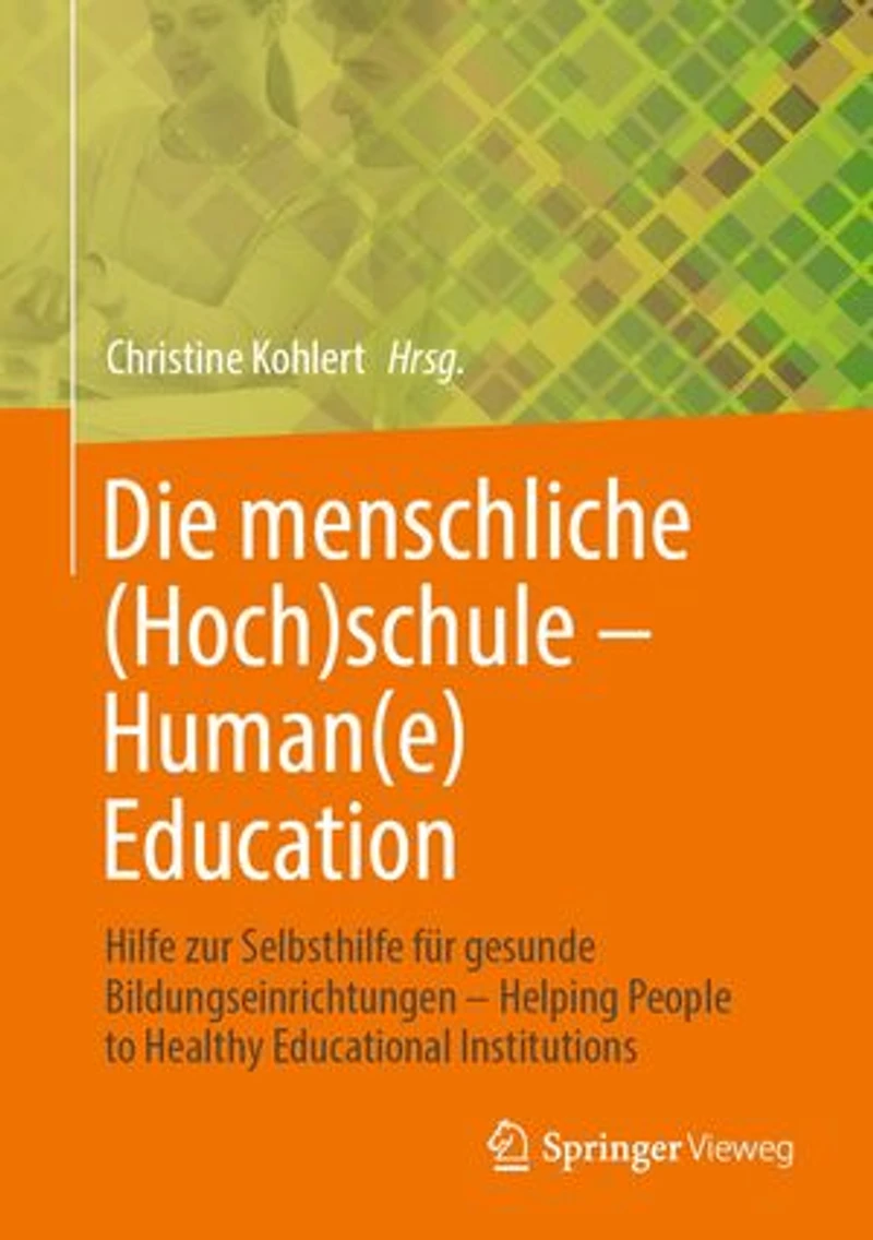 Die Menschliche (Hoch)Schule - Human(e) Education: Hilfe Zur Selbsthilfe Für Gesunde Bildungseinrichtungen Helping People to Healthy Educational Institutions