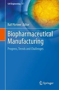 Biopharmaceutical Manufacturing: Progress, Trends and Challenges