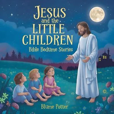 Jesus and the Little Children: Bible Bedtime Story: Bible Bedtime Stories For Kids, #9