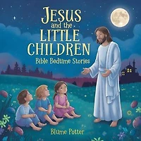 Jesus and the Little Children: Bible Bedtime Story: Bible Bedtime Stories For Kids, #9