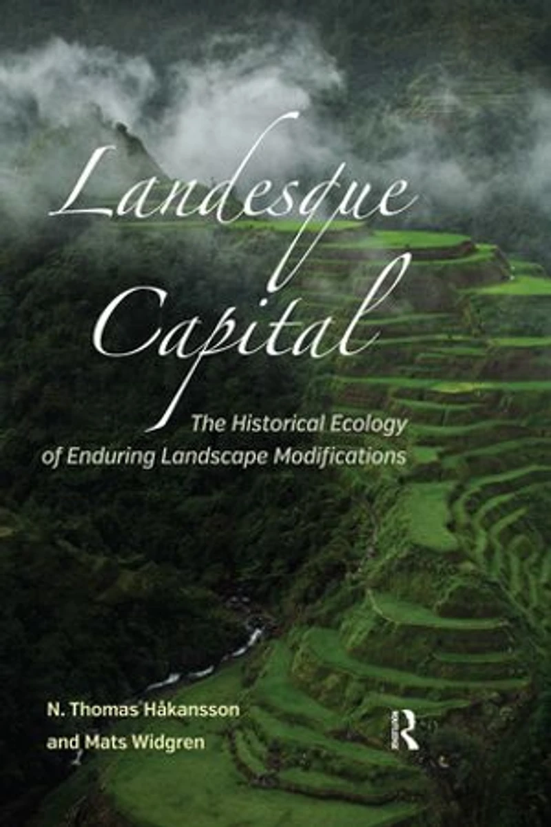 Landesque Capital: The Historical Ecology Of Enduring Landscape Modifications