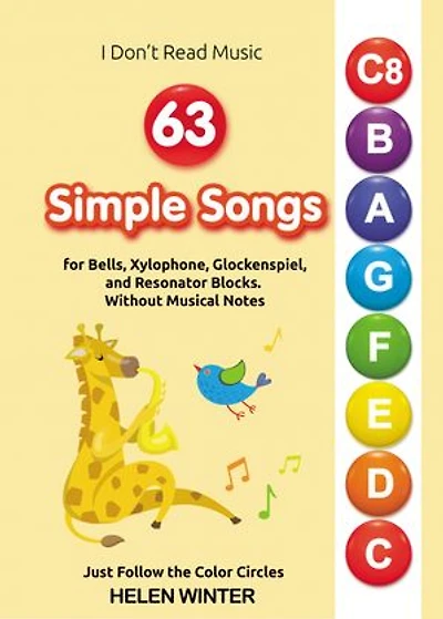 63 Simple Songs for Bells, Xylophone, Glockenspiel, and Resonator Blocks. Without Musical Notes: Just Follow the Color Circles