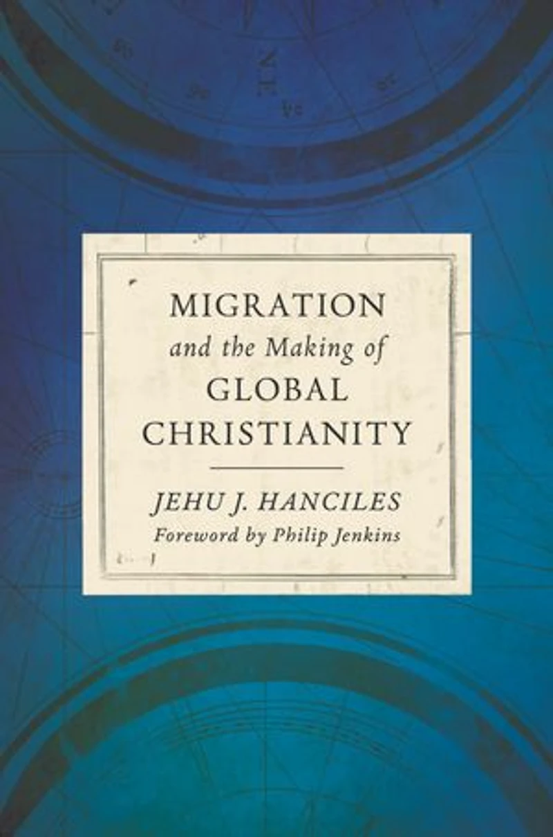 Migration And The Making Of Global Christianity