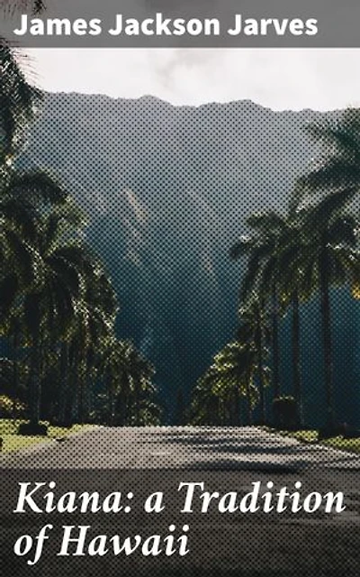 Kiana: a Tradition of Hawaii: A Captivating Tale of Love, Loyalty, and Power in Ancient Hawaii
