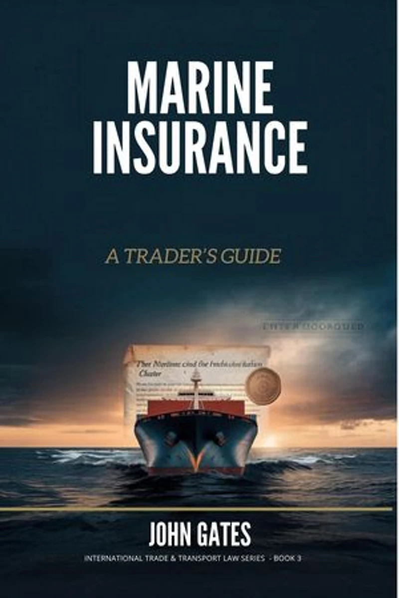 Marine Insurance - a Trader's Guide: International Trade and Transport Law, #1