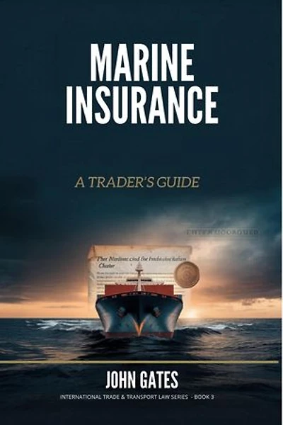 Marine Insurance - a Trader's Guide: International Trade and Transport Law, #1