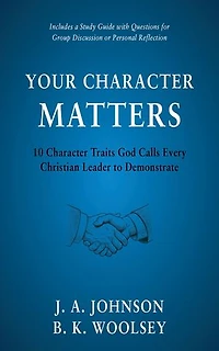 Your Character Matters: 10 Character Traits God Calls Every Christian Leader to Demonstrate