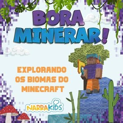 Explorando os Biomas do Minecraft: Bora Minerar! - Um Guia Não-Oficial para o Minecraft - Volume 1
