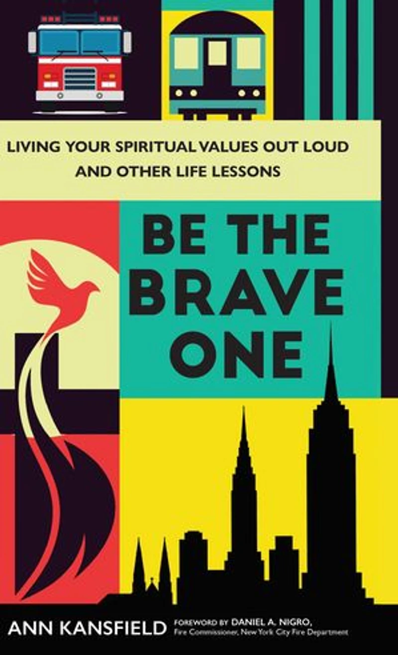 Be the Brave One: Living Your Spiritual Values Out Loud and Other Life Lessons
