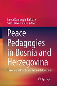 Peace Pedagogies Bosnia and Herzegovina: Theory Practice Formal Education
