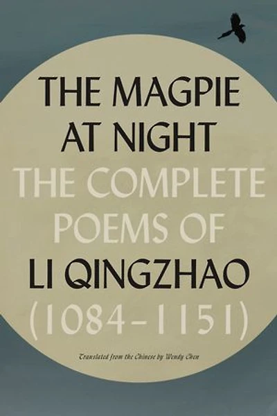 The Magpie at Night: The Complete Poems of Li Qingzhao (1084–1151)