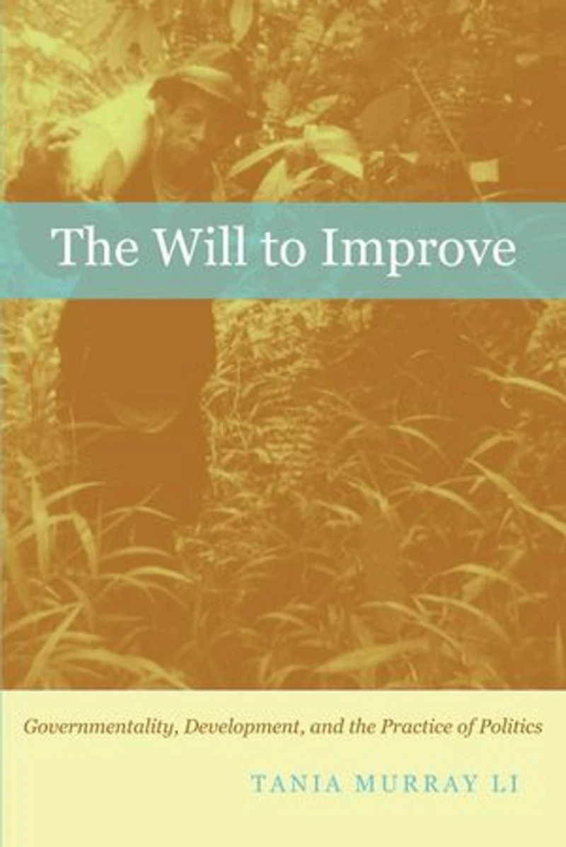 the Will to Improve: Governmentality, Development, and Practice of Politics