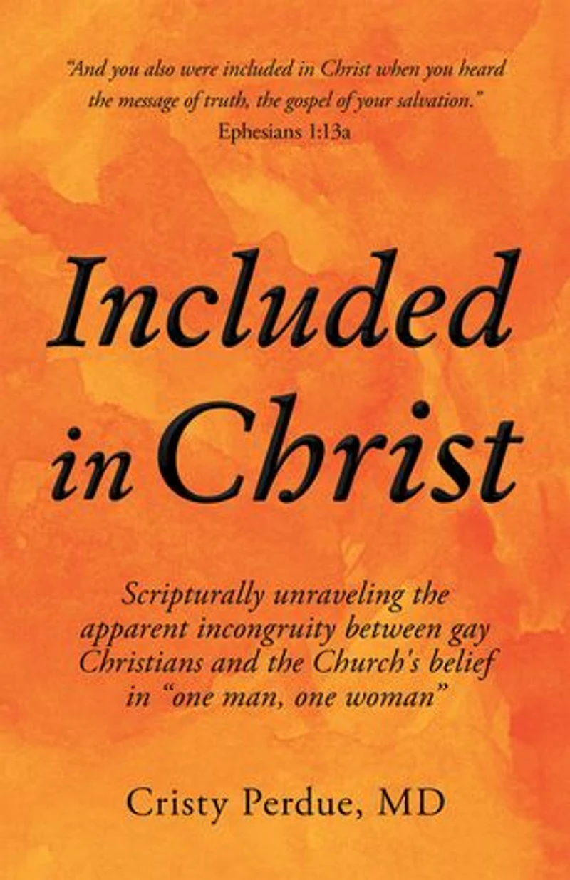 Included Christ: Scripturally Unraveling the Apparent Incongruity Between Gay Christians and Church's Belief "One Man, One Woman"