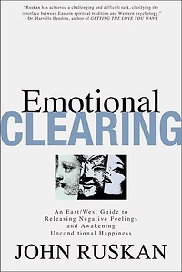 Emotional Clearing: An East / West Guide to Releasing Negative Feelings and Awakening Unconditional Happiness