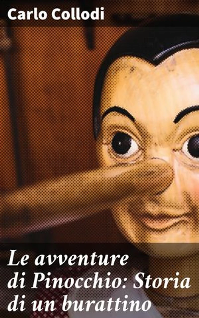 Le avventure di Pinocchio: Storia di un burattino: Le avventure di Pinocchio: Un viaggio attraverso l'Italia del XIX secolo con un burattino di legno