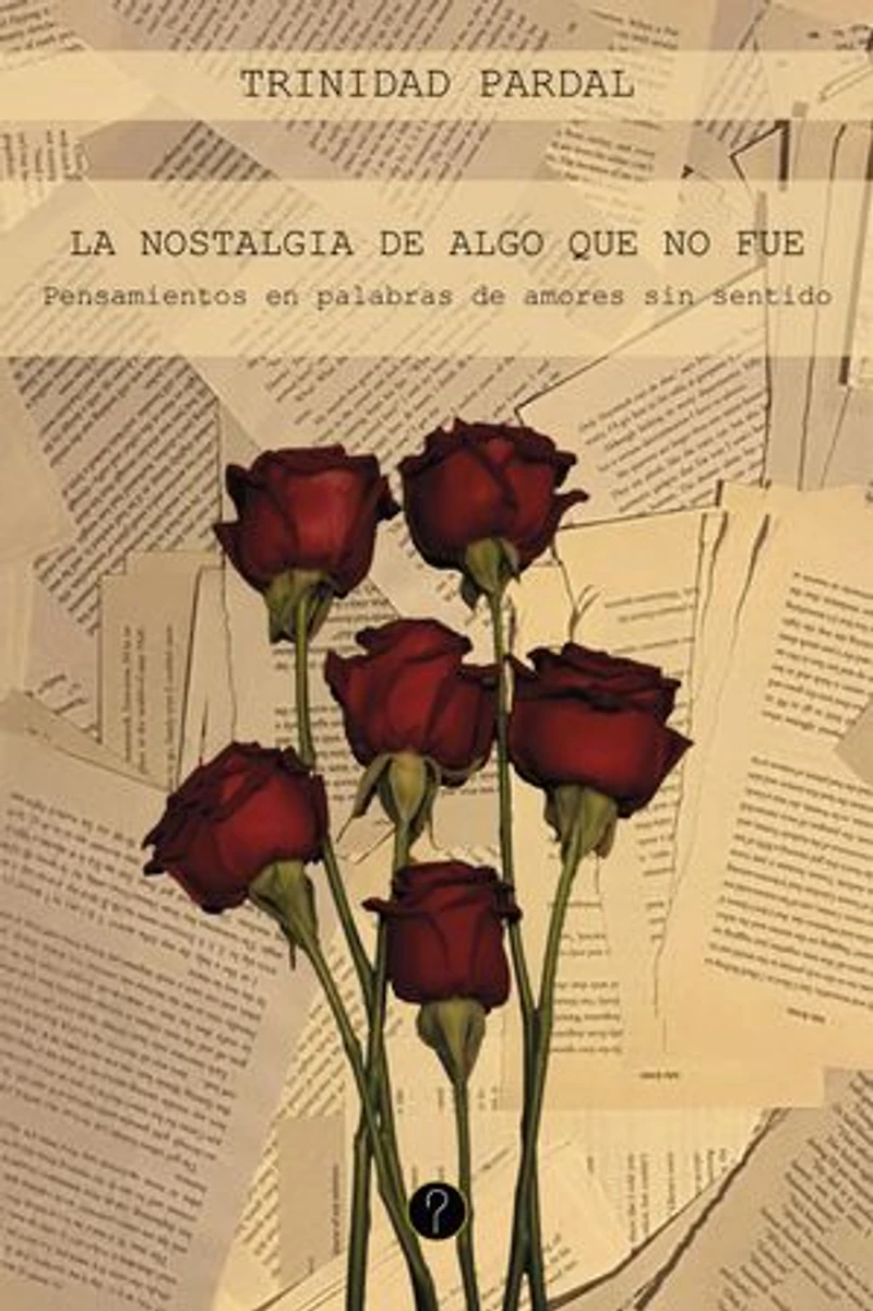 La nostalgia de algo que no fue: Pensamientos en palabras de amores sin sentido