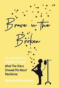 Brave the Broken: My Journey from Despair to Hope: What Stars Showed Me About Resilience