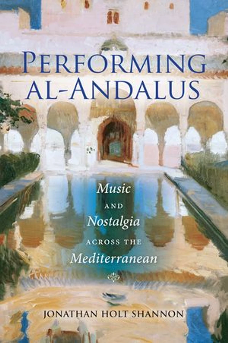 Performing Al-andalus: Music And Nostalgia Across The Mediterranean
