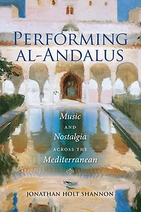 Performing Al-andalus: Music And Nostalgia Across The Mediterranean
