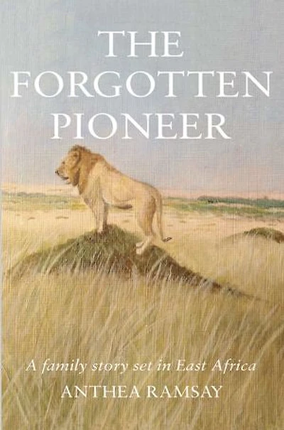 The Forgotten Pioneer: A family story set in East Africa