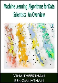 Machine Learning Algorithms for Data Scientists: An Overview