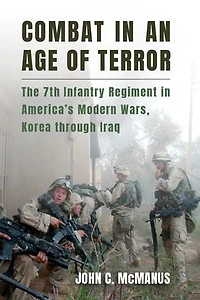 Combat an Age of Terror: The 7th Infantry Regiment America's Modern Wars, Korea through Iraq