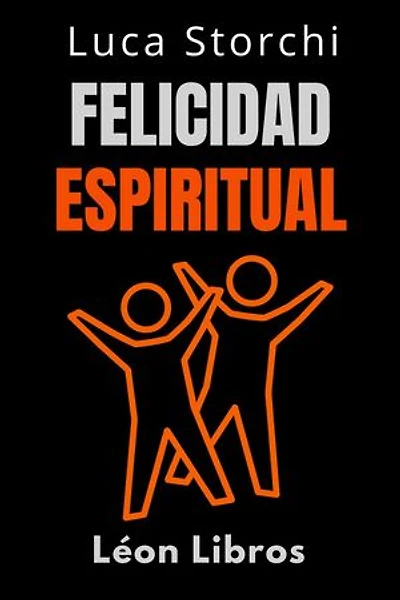 Felicidad Espiritual - Encuentra Tu Felicidad Interior: Colección Vida Equilibrada, #39