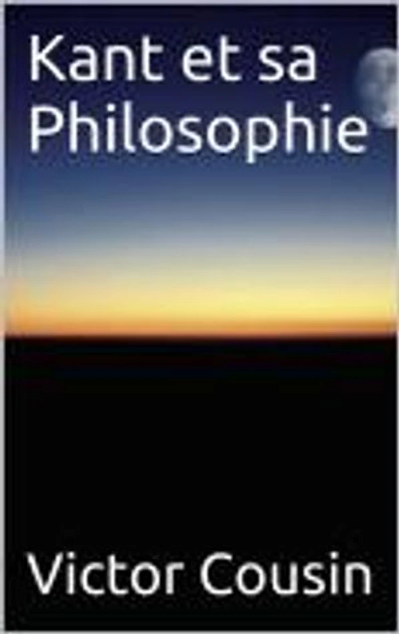 Kant et sa Philosophie