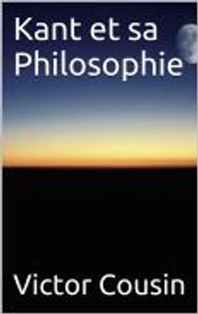 Kant et sa Philosophie