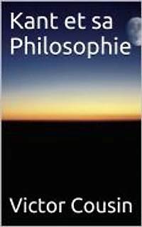 Kant et sa Philosophie