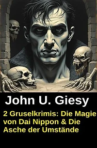 2 Gruselkrimis: Die Magie von Dai Nippon & Die Asche der Umstände
