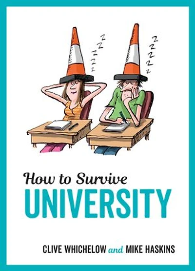 How to Survive University: Top Tips, Fun Ideas and Essential Advice to Help You Ace Student Life
