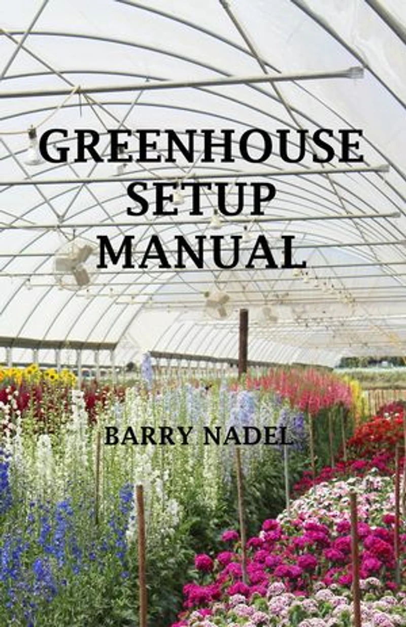 Greenhouse Setup Manuel: greenhouse Production, #1