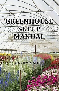 Greenhouse Setup Manuel: greenhouse Production, #1