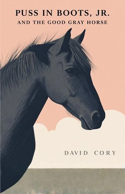 Puss in Boots, Jr., and the Good Gray Horse: A clever young hero, a loyal gray horse, and an adventure filled with wonder
