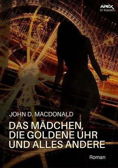DAS MÄDCHEN, DIE GOLDENE UHR UND ALLES ANDERE: Der Science-Fiction-Klassiker!