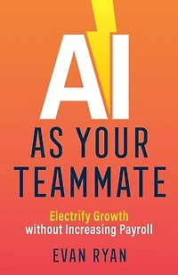 AI as Your Teammate: Electrify Growth Without Increasing Payroll