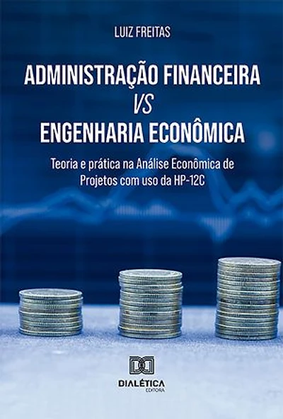 Administração Financeira vs Engenharia Econômica: teoria e prática na Análise Econômica de Projetos com uso da HP-12C