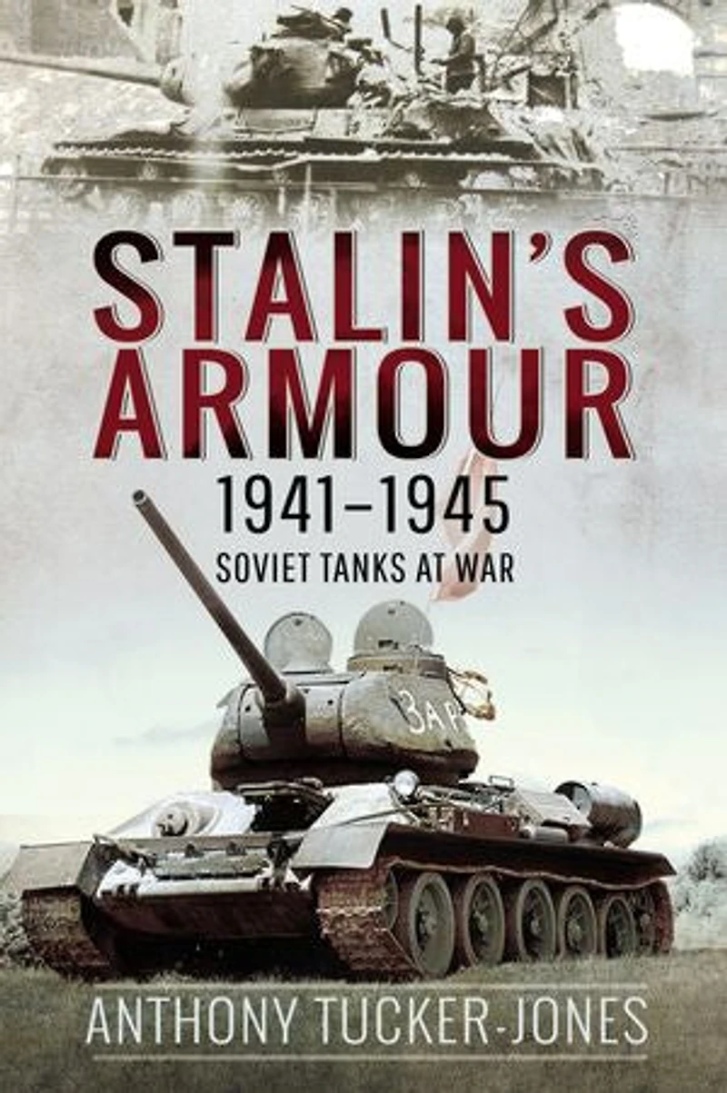 Stalin's Armour, 1941-1945: Soviet Tanks At War