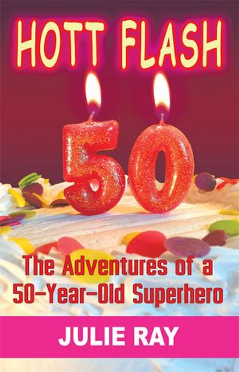 Hott Flash: The Adventures of a 50-Year-Old Superhero