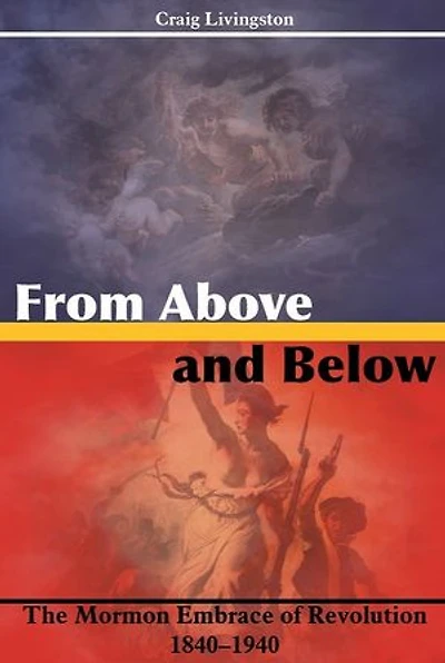 From Above and Below: The Mormon Embrace of Revolution, 1840-1940