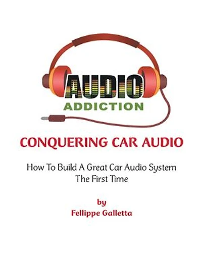 Conquering Car Audio: How to Build a Great Car Audio System the First Time