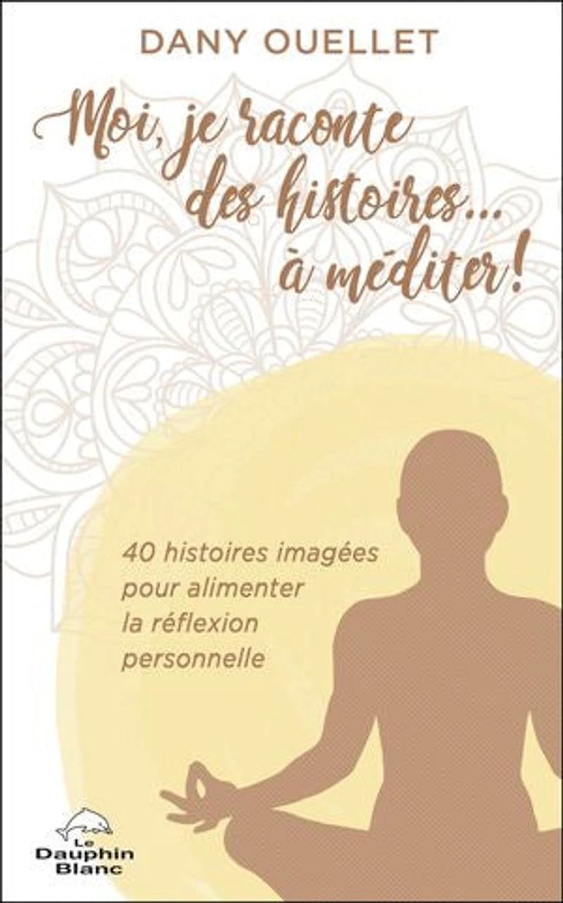 Moi, je raconte des histoires... à méditer!: 40 histoires imagées pour alimenter la réflexion personnelle