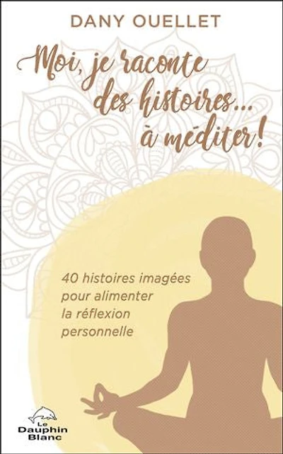 Moi, je raconte des histoires... à méditer!: 40 histoires imagées pour alimenter la réflexion personnelle