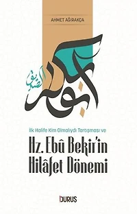 Hz. Ebu Bekir'in Hilafet Dönemi - İlk Halife Kim Olmalıydı Tartışması ve