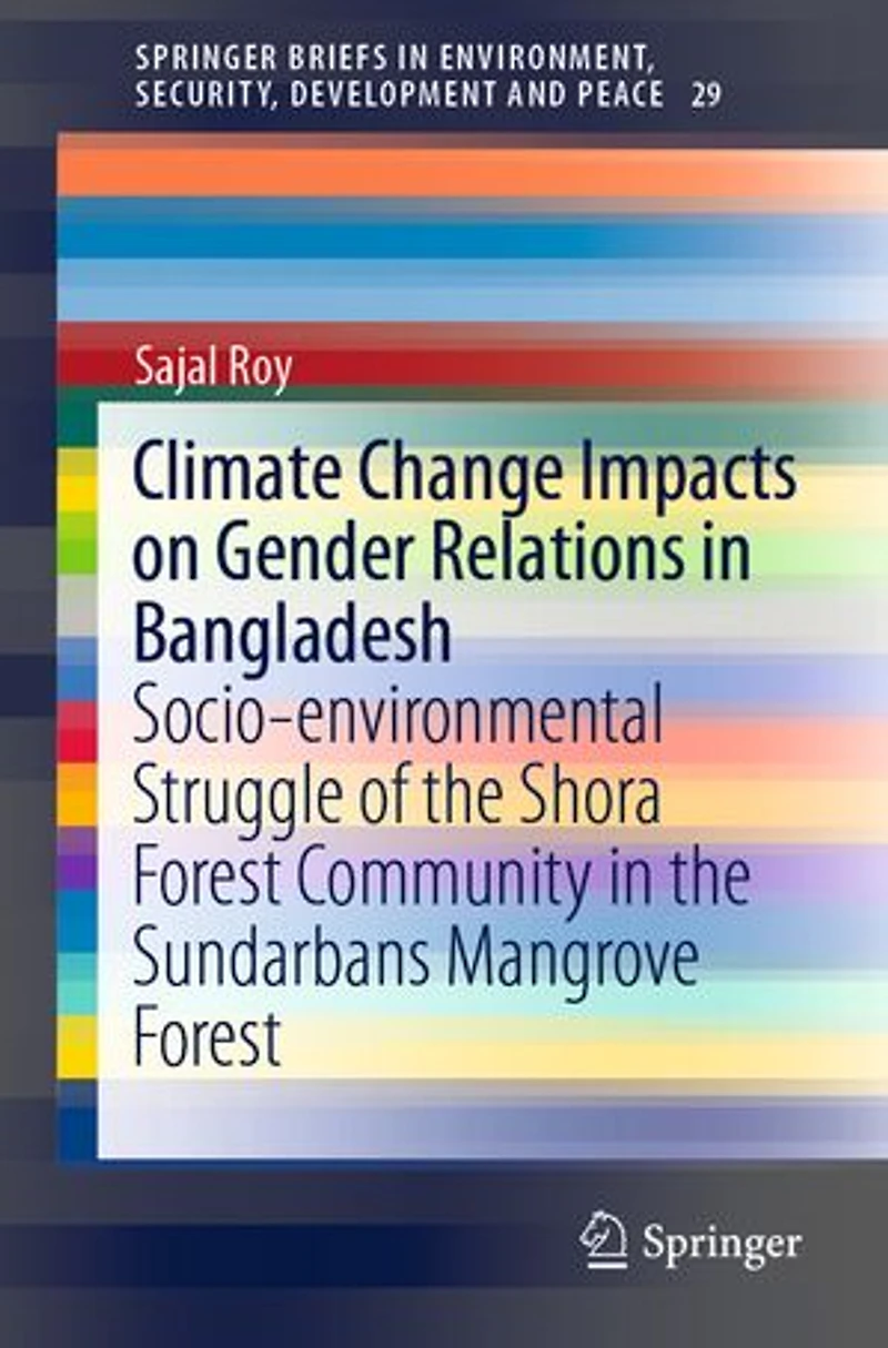 Climate Change Impacts on Gender Relations Bangladesh: Socio-environmental Struggle of the Shora Forest Community Sundarbans Mangrove