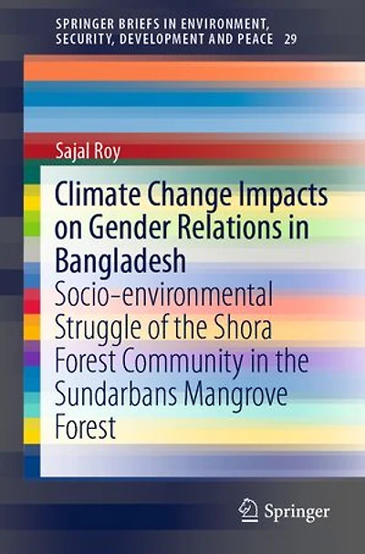 Climate Change Impacts on Gender Relations Bangladesh: Socio-environmental Struggle of the Shora Forest Community Sundarbans Mangrove