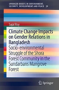 Climate Change Impacts on Gender Relations Bangladesh: Socio-environmental Struggle of the Shora Forest Community Sundarbans Mangrove