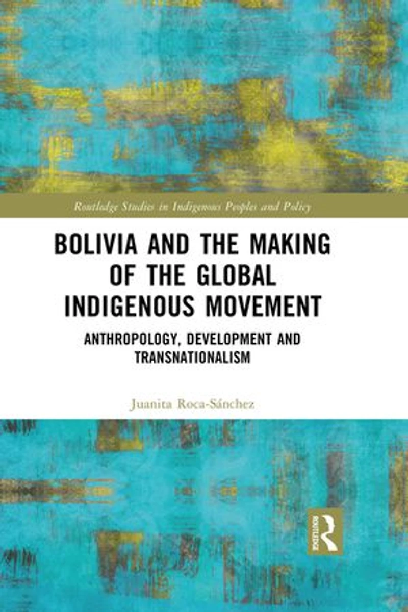 Bolivia and the Making of Global Indigenous Movement: Anthropology, Development Transnationalism