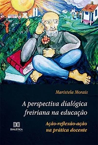A perspectiva dialógica freiriana na educação: ação-reflexão-ação na prática docente
